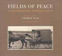 George Tice - Fields of Peace: A Pennsylvania German Album