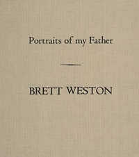 The Portfolios of Brett Weston - Volume 10 - Portraits of my Father