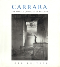 Joel Leivick - Carrara: The Marble Quarries of Tuscany